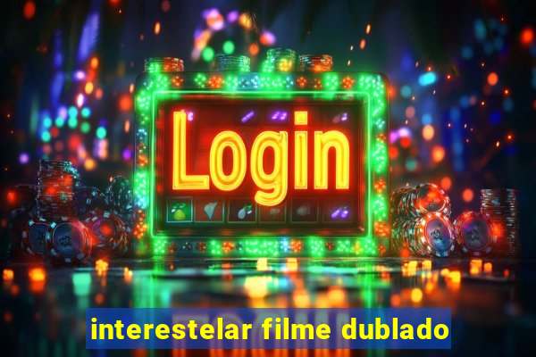 interestelar filme dublado